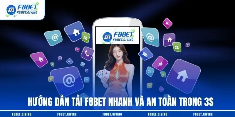 Hướng Dẫn Tải F8BET Nhanh Và An Toàn Trong 3s