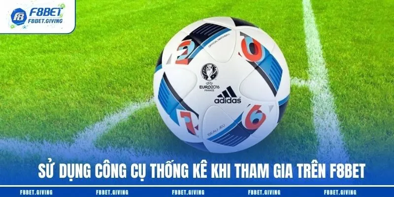 Sử dụng công cụ thống kê khi tham gia trên F8BET