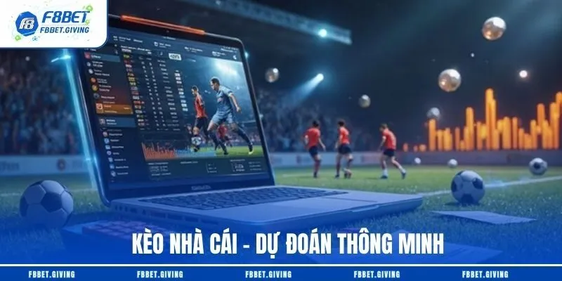 Kèo Nhà Cái – Dự Đoán Thông Minh