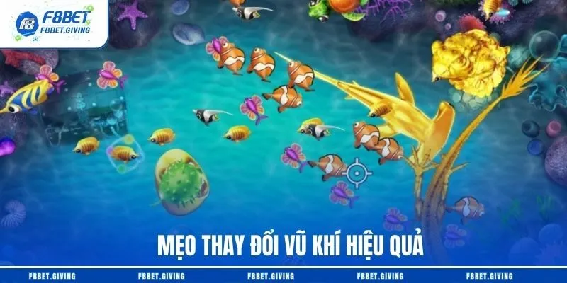 F8BET Chia Sẻ Top 4+ Mẹo Chơi Bắn Cá H5 Ít Ai Biết 4 Mẹo thay đổi vũ khí hiệu quả